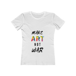 "Make Art Not War" Women's The Boyfriend Tee Shirt