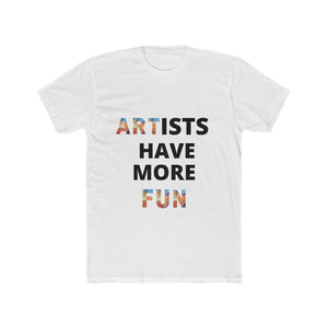"Artists Have More Fun" Men's Cotton Crew Tee