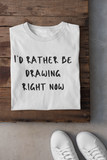 "I'd Rather Be Drawing Right Now" Women's The Boyfriend Tee Shirt